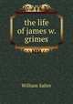 the life of james w. grimes, William Salter 