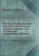 The life of Father Bernard Donnelly; with historical sketches of Kansas City, St. Louis and Independence, Missouri, Dalton, William J 