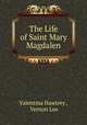 The Life of Saint Mary Magdalen, Valentina Hawtrey , Vernon Lee 