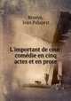 L`important de cour: comdie en cinq actes et en prose, Brueys, Jean Palaprat 