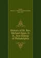 History of Rt. Rev. Michael Egan, D. D., first bishop of Philadelphia, Griffin, Martin I. J. (Martin Ignatius Joseph), 1842-1911 
