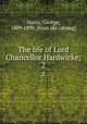 The life of Lord Chancellor Hardwicke;. 2, Harris, George, 1809-1890. [from old catalog] 