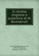 Il ritratto migliore e autentico di M. Buonarroti, Michelangelo Buonarroti, 1475-1564,Guasti, Gaetano, 1835-1910 