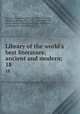 Library of the world`s best literature, ancient and modern;. 18, Warner, Charles Dudley, 1829-1900, ed,Mabie, Hamilton Wright, 1846-1916, joint ed,Runkle, Lucia Isabella Gilbert, 1844- joint ed,Warner, George Henry, 1833- joint ed 