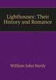 Lighthouses: Their History and Romance, William John Hardy 