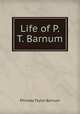 Life of P. T. Barnum, Phineas Taylor Barnum 