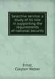 Selective service: a study of its role in supporting the requirements of national security., Ernst, Clayton Weber 