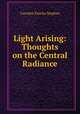 Light Arising: Thoughts on the Central Radiance, Caroline Emelia Stephen 