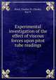 Experimental investigation of the effect of viscous forces upon pitot tube readings, Hurd, Charles W.;Chesky, Kaz P. 