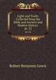 Light and Truth: Collected from the Bible and Ancient and Modern History .. pt. 22, Robert Benjamin Lewis 
