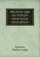 Neutron age by indium resonance absorption., Carlson, Walton Lage 