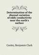Determination of the diurnal variation of eddy conductivity near the earth`s surface., Cooley, Benjamin Clark 