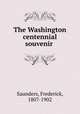 The Washington centennial souvenir, Saunders, Frederick, 1807-1902 