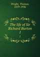 The life of Sir Richard Burton. 1, Wright, Thomas, 1859-1936 
