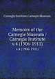 Memoirs of the Carnegie Museum /Carnegie Institute.. v.4 (1906-1911), Carnegie Institute,Carnegie Museum. 