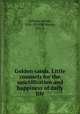Golden sands. Little counsels for the sanctification and happiness of daily life, Sylvain, Adrien, 1826-1914,McMahon, Ella, tr 