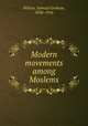 Modern movements among Moslems, Wilson, Samuel Graham, 1858-1916 