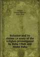 Bahaism and its claims : a study of the religion promulgated by Baha Ullah and Abdul Baha, Wilson, Samuel Graham, 1858-1916 