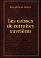 Les caisses de retraites ouvrires, Joseph Jean Lefort 