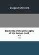 Elements of the philosophy of the human mind . v.1, Stewart Dugald 
