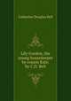 Lily Gordon, the young housekeeper by cousin Kate. by C.D. Bell, Catherine Douglas Bell 
