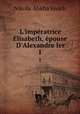 L`impratrice Elisabeth, pouse D`Alexandre Ier. 1, 