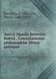 Anicii Manlii Severini Botii . Consolationis philosophi libros quinque, Boethius, d. 524,Cally, Pierre, 1630-1709 