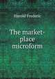 The market-place microform, Frederic Harold 