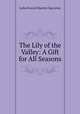 The Lily of the Valley: A Gift for All Seasons, L. H. Sigourney 