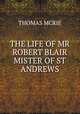 THE LIFE OF MR ROBERT BLAIR MISTER OF ST ANDREWS, THOMAS MCRIE 