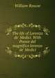 The life of Lorenzo de` Medici. With Poesie del magnifico lorenzo de` Medici, William Roscoe 