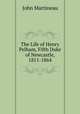 The Life of Henry Pelham, Fifth Duke of Newcastle, 1811-1864, John Martineau 