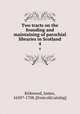 Two tracts on the founding and maintaining of parochial libraries in Scotland. 4, Kirkwood, James, 1650?-1708. [from old catalog] 