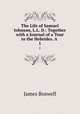 The Life of Samuel Johnson, L.L. D.: Together with a Journal of a Tour to the Hebrides. A .. 1, James Boswell 