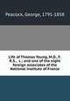 Life of Thomas Young, M.D., F.R.S., &c.; and one of the eight foreign associates of the National institute of France, Peacock, George, 1791-1858 
