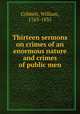 Thirteen sermons on crimes of an enormous nature and crimes of public men, Cobbett, William, 1763-1835 
