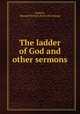The ladder of God and other sermons, Guthrie, Kenneth Sylvan. [from old catalog] 
