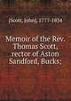 Memoir of the Rev. Thomas Scott, rector of Aston Sandford, Bucks;, [Scott, John], 1777-1834 