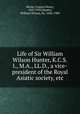 Life of Sir William Wilson Hunter, K.C.S.I., M.A., LL.D., a vice-president of the Royal Asiatic society, etc., Skrine, Francis Henry, 1847-1933,Hunter, William Wilson, Sir, 1840-1900 