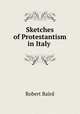 Sketches of Protestantism in Italy, Baird, Robert 