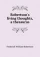 Robertson`s living thoughts, a thesaurus, Robertson, Frederick William 