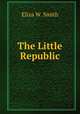 The Little Republic, Eliza W. Smith 