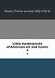 Little masterpieces of American wit and humor. 4, Masson, Thomas Lansing, 1866-1934, ed 