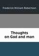 Thoughts on God and man, Robertson, Frederick William 