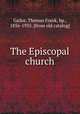 The Episcopal church, Gailor, Thomas Frank, bp., 1856-1935. [from old catalog] 