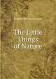 The Little Things of Nature, Leopold Hartley Grindon 