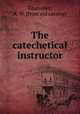 The catechetical instructor, Chambles, A. W. [from old catalog] 