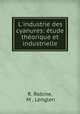 L`industrie des cyanures: tude thorique et industrielle, R. Robine, M . Lenglen 
