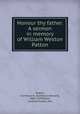 Honour thy father. A sermon in memory of William Weston Patton, Patton, Cornelius H. (Cornelius Howard), 1860-1939,Hatch, Caroline Patton, Mrs 