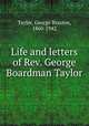 Life and letters of Rev. George Boardman Taylor, Taylor, George Braxton, 1860-1942 